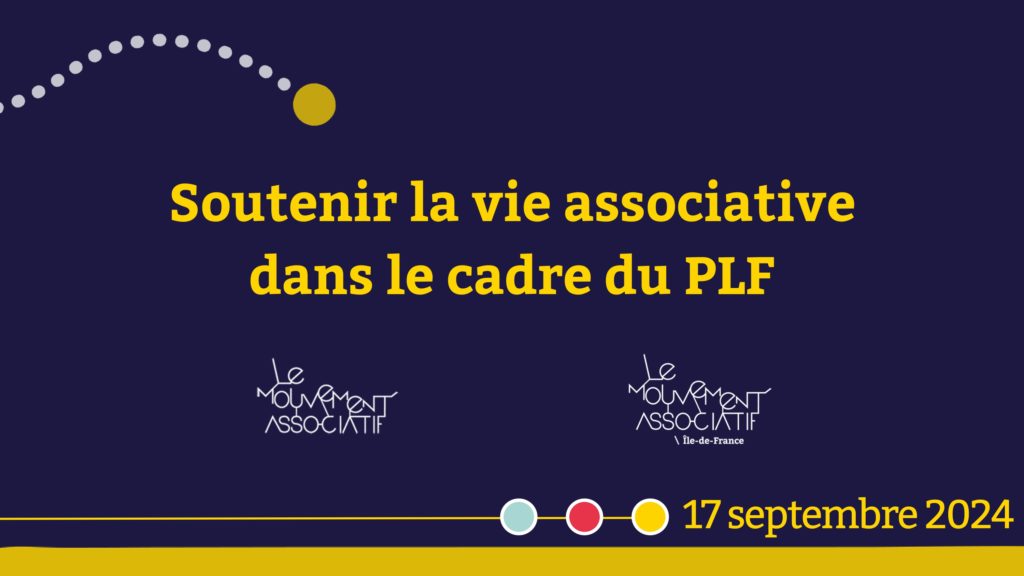 Titrre en jaune en plien milieu du visuel : "Soutenir la vie associative dans le cadre du PLF" En-dessous les logos du Mouvement Associatif et du Mouvement Associatif d'Île-de-France. En-dessous la date du webinaire : 17 septembre 2024